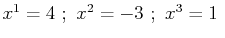 $ x^{1}=4\,\,;\,\,x^{2}=-3\,\,;\,\,x^{3}=1\,\,$