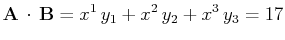 $\displaystyle \mathbf{A}\,\cdot\,\mathbf{B}=x^{1}\,y_{1}+x^{2}\,y_{2}+x^{3}\,y_{3}=17$