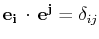 $ \mathbf{e_{i}}\,\cdot\,\mathbf{e^{j}}=\delta_{ij}$