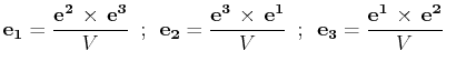$\displaystyle \mathbf{e_{1}}=\dfrac{\mathbf{e^{2}}\,\times\,\mathbf{e^{3}}}{V}\...
...\,;\,\,\,\mathbf{e_{3}}=\dfrac{\mathbf{e^{1}}\,\times\,\mathbf{e^{2}}}{V}\,\,\,$