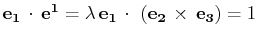$ \mathbf{e_{1}}\,\cdot\,\mathbf{e^{1}}=\lambda\,\mathbf{e_{1}}\,\cdot\,\,(\mathbf{e_{2}}\,\times\,\mathbf{e_{3}})=1$
