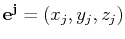 $ \mathbf{e^{j}}=(x_{j},y_{j},z_{j})$