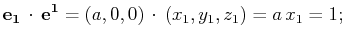 $\displaystyle \mathbf{e_{1}}\,\cdot\,\mathbf{e^{1}}=(a,0,0)\,\cdot\,(x_{1},y_{1},z_{1})=a\,x_{1}=1 ;\\ $