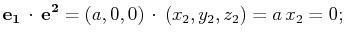 $\displaystyle \mathbf{e_{1}}\,\cdot\,\mathbf{e^{2}}=(a,0,0)\,\cdot\,(x_{2},y_{2},z_{2})=a\,x_{2}=0 ; \,\,\,$