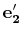 $ \mathbf{e'_{2}}$