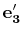 $ \mathbf{e'_{3}}$