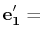 $\displaystyle \mathbf{e'_{1}}=$