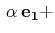 $\displaystyle \,\alpha\,\mathbf{e_{1}}+$