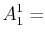 $\displaystyle A^{1}_{1}=$