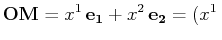$\displaystyle \mathbf{OM}=x^{1}\,\mathbf{e_{1}}+x^{2}\,\mathbf{e_{2}}=(x^{1}\,$