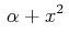 $\displaystyle \,\alpha+x^{2}\,$