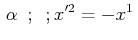 $\displaystyle \,\alpha\,\,\,;\,\,\,;x'^{2}=-x^{1}\,$