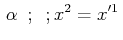 $\displaystyle \,\alpha\,\,\,;\,\,\,;x^{2}=x'^{1}\,$