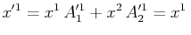 $\displaystyle x'^{1}=x^{1}\,A'^{1}_{1}+x^{2}\,A'^{1}_{2}=x^{1}\,$