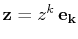 $ \mathbf{z}=z^{k}\,\mathbf{e_{k}}$