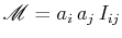 $\displaystyle \mathscr{M}=a_{i}\,a_{j}\,I_{ij}$