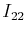 $ I_{22}$