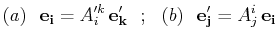 $\displaystyle (a)\,\,\,\,\mathbf{e_{i}}=A'^{k}_{i}\,\mathbf{e'_{k}}\,\,\,\,;\,\,\,\,(b)\,\,\,\,\mathbf{e'_{j}}=A^{i}_{j}\,\mathbf{e_{i}}$