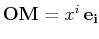 $ \mathbf{OM}=x^{i}\,\mathbf{e_{i}}$