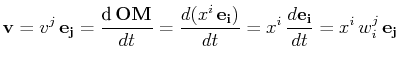 $\displaystyle \mathbf{v}=v^{j}\,\mathbf{e_{j}}=\dfrac{\text{d}\,\mathbf{OM}}{dt...
..._{i}})}{dt}=x^{i}\,\dfrac{d\mathbf{e_{i}}}{dt}=x^{i}\,w^{j}_{i}\,\mathbf{e_{j}}$