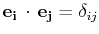 $ \mathbf{e_{i}}\,\cdot\,\mathbf{e_{j}}=\delta_{ij}$
