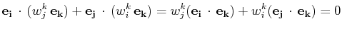 $\displaystyle \mathbf{e_{i}}\,\cdot\,(w^{k}_{j}\,\mathbf{e_{k}})+\mathbf{e_{j}}...
...{i}}\,\cdot\,\mathbf{e_{k}})+w^{k}_{i}(\mathbf{e_{j}}\,\cdot\,\mathbf{e_{k}})=0$