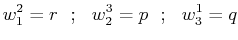$\displaystyle w^{2}_{1}=r\,\,\,\,;\,\,\,\,w^{3}_{2}=p\,\,\,\,;\,\,\,\,w^{1}_{3}=q$