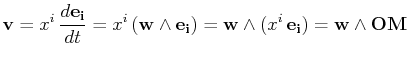 $\displaystyle \mathbf{v}=x^{i}\,\dfrac{d\mathbf{e_{i}}}{dt}=x^{i}\,(\mathbf{w}\...
...hbf{e_{i}})=\mathbf{w}\wedge(x^{i}\,\mathbf{e_{i}})=\mathbf{w}\wedge\mathbf{OM}$