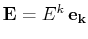 $ \mathbf{E}=E^{k}\,\mathbf{e_{k}}$