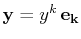 $ \mathbf{y}=y^{k}\,\mathbf{e_{k}}$