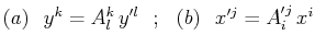 $\displaystyle (a)\,\,\,\,y^{k}=A_{l}^{k}\,y'^{l}\,\,\,\,;\,\,\,\,(b)\,\,\,\,x'^{j}=A'^{j}_{i}\,x^{i}$