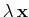 $ \lambda\,\mathbf{x}$
