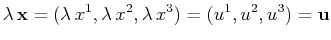 $\displaystyle \lambda\,\mathbf{x}=(\lambda\,x^{1},\lambda\,x^{2},\lambda\,x^{3})=(u^{1},u^{2},u^{3})=\mathbf{u}$