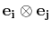 $ \mathbf{e_{i}}\otimes\mathbf{e_{j}}$