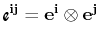 $ \textrm{{\Fontauri\bfseries e$^{\mathbf{ij}}$}}=\mathbf{e^{i}}\otimes\mathbf{e^{j}}$