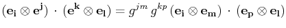 $\displaystyle (\mathbf{e_{i}}\otimes\mathbf{e^{j}})\,\cdot\,(\mathbf{e^{k}}\oti...
...thbf{e_{i}}\otimes\mathbf{e_{m}})\,\cdot\,(\mathbf{e_{p}}\otimes\mathbf{e_{l}})$