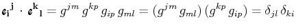 $\displaystyle \textrm{{\Fontauri\bfseries e$_{\mathbf{i}}$$_{}$$^{\mathbf{j}}$}...
...kp}\,g_{ip}\,g_{ml}=(g^{jm}\,g_{ml})\,(g^{kp}\,g_{ip})=\delta_{jl}\,\delta_{ki}$