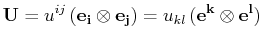 $\displaystyle \mathbf{U}=u^{ij}\,(\mathbf{e_{i}}\otimes\mathbf{e_{j}})=u_{kl}\,(\mathbf{e^{k}}\otimes\mathbf{e^{l}})$