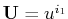 $ \mathbf{U}=u^{i_{1}}$