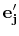 $ \mathbf{e'_{j}}$