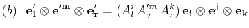 $\displaystyle (b)\,\,\,\,\mathbf{e'_{l}}\otimes\mathbf{e'^{m}}\otimes\mathbf{e'...
...'^{m}_{j}\,A^{k}_{r})\,\mathbf{e_{i}}\otimes\mathbf{e^{j}}\otimes\mathbf{e_{k}}$