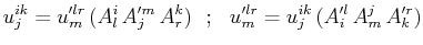 $\displaystyle u^{ik}_{j}=u'^{lr}_{m}\,(A^{i}_{l}\,A'^{m}_{j}\,A^{k}_{r})\,\,\,\,;\,\,\,\,u'^{lr}_{m}=u^{ik}_{j}\,(A'^{l}_{i}\,A^{j}_{m}\,A'^{r}_{k})$