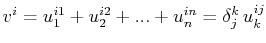 $\displaystyle v^{i}=u^{i1}_{1}+u^{i2}_{2}+...+u^{in}_{n}=\delta^{k}_{j}\,u^{ij}_{k}$